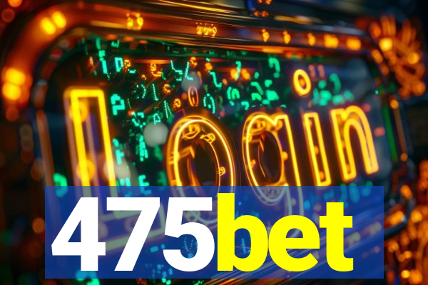 475bet