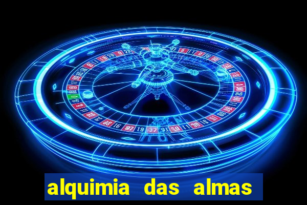 alquimia das almas 3 temporada