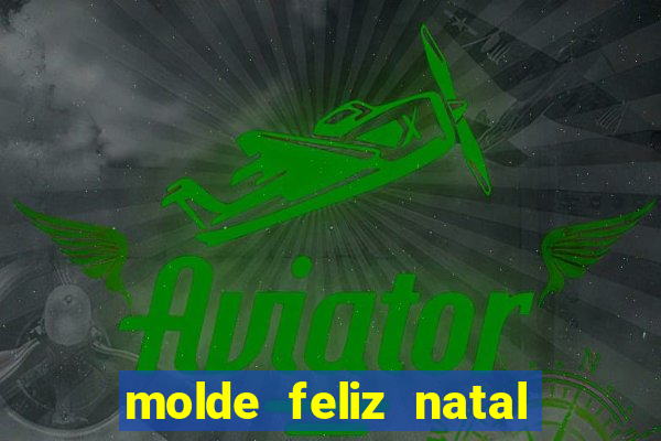 molde feliz natal para imprimir