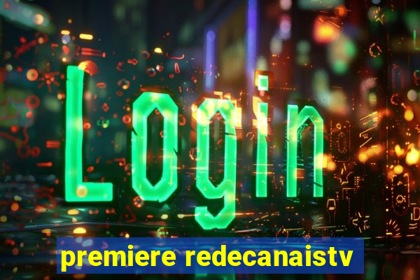 premiere redecanaistv