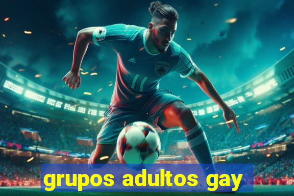 grupos adultos gay