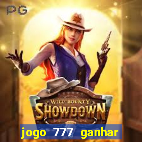 jogo 777 ganhar dinheiro de verdade