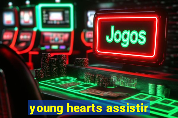 young hearts assistir