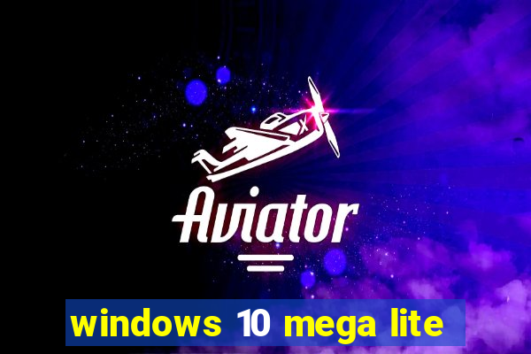 windows 10 mega lite