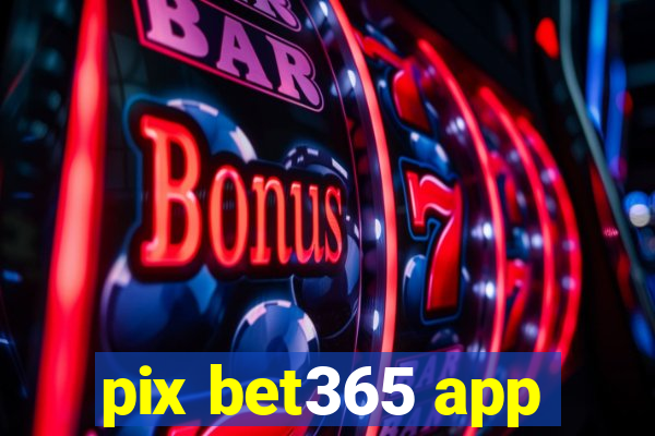 pix bet365 app