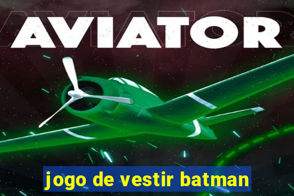 jogo de vestir batman