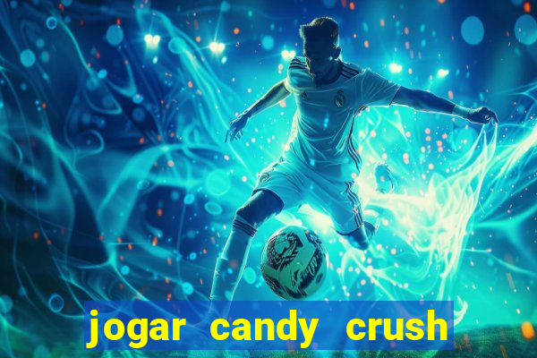 jogar candy crush e ganhar dinheiro