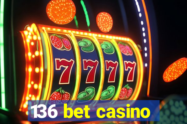 136 bet casino