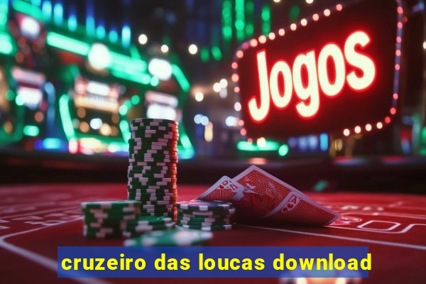 cruzeiro das loucas download