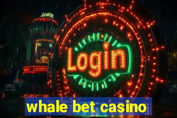 whale bet casino