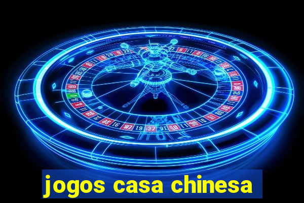 jogos casa chinesa