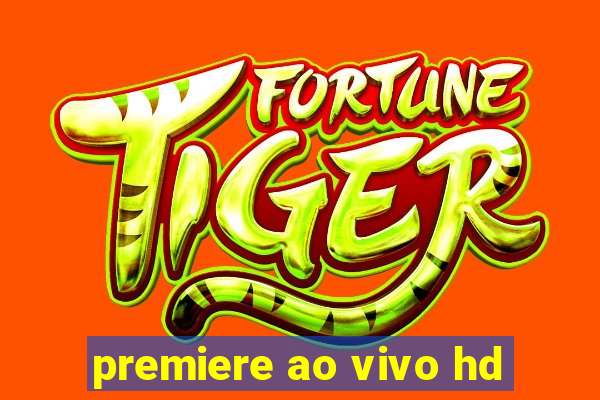 premiere ao vivo hd