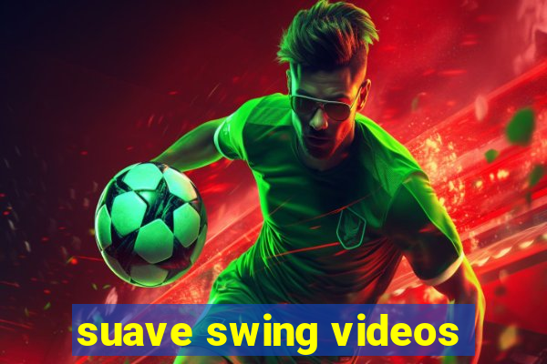 suave swing videos