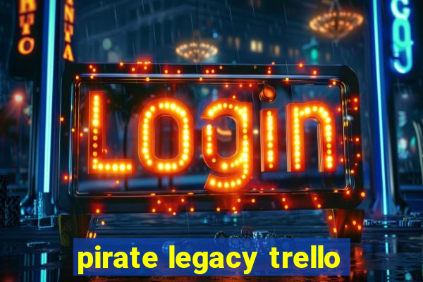 pirate legacy trello