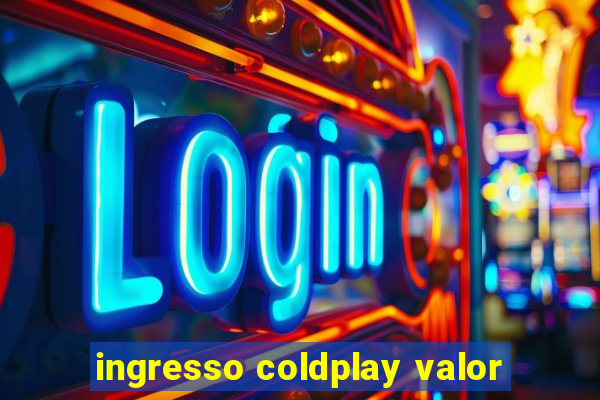 ingresso coldplay valor