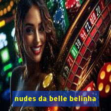 nudes da belle belinha