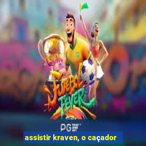 assistir kraven, o caçador