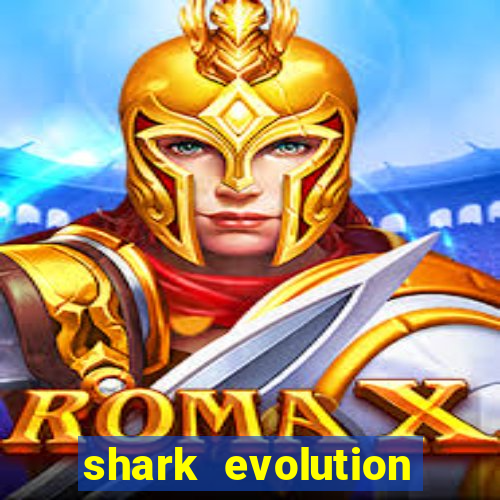 shark evolution dinheiro infinito