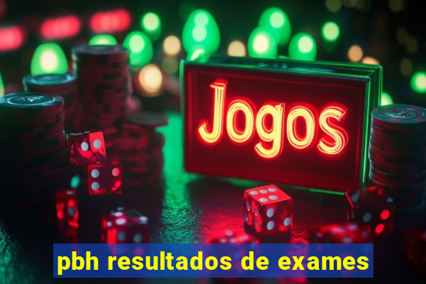 pbh resultados de exames