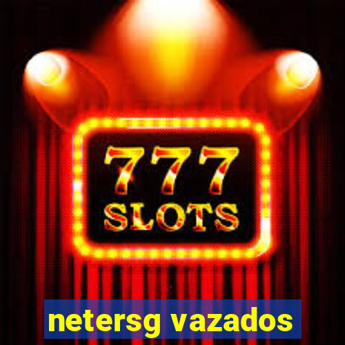 netersg vazados