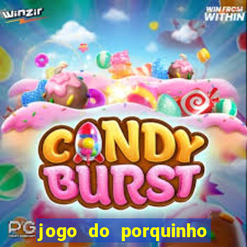 jogo do porquinho para ganhar dinheiro