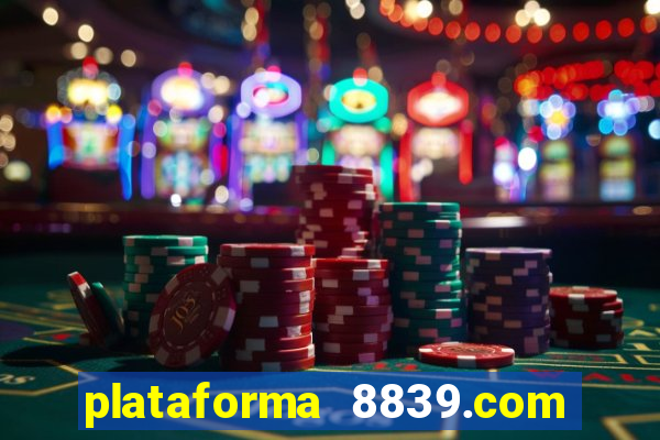 plataforma 8839.com é confiável