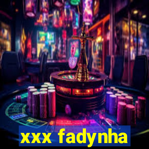 xxx fadynha