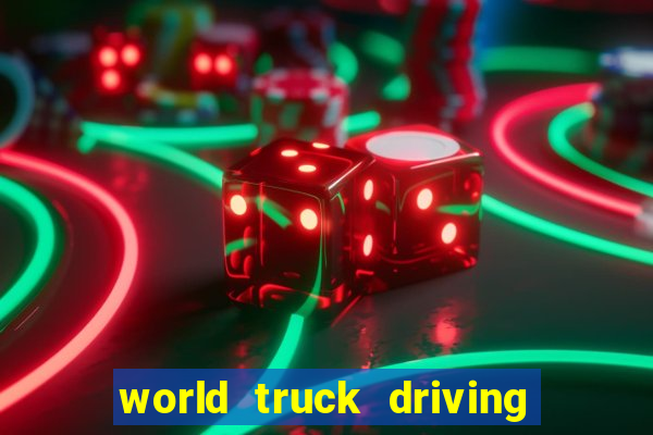 world truck driving simulator dinheiro infinito