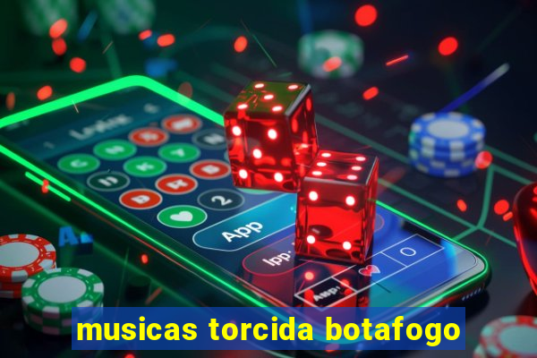 musicas torcida botafogo