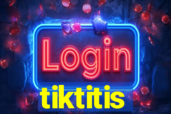 tiktitis