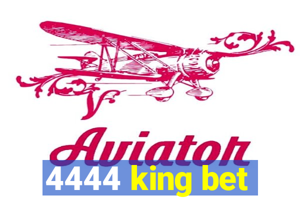 4444 king bet