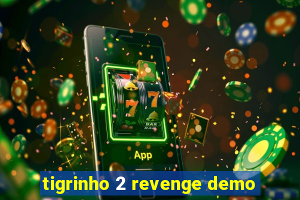 tigrinho 2 revenge demo