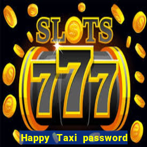 Happy Taxi password road 96 road 96 happy taxi security