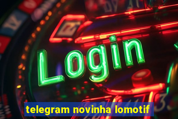 telegram novinha lomotif