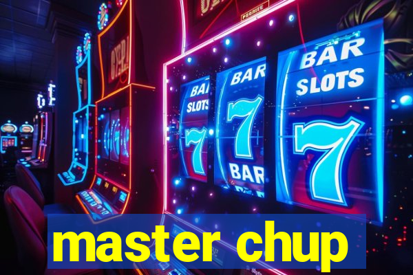 master chup