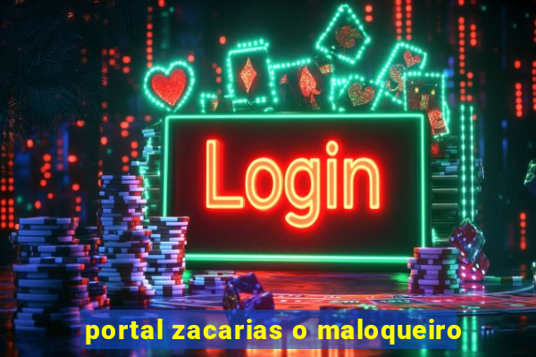 portal zacarias o maloqueiro