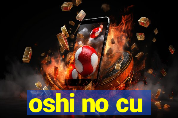 oshi no cu