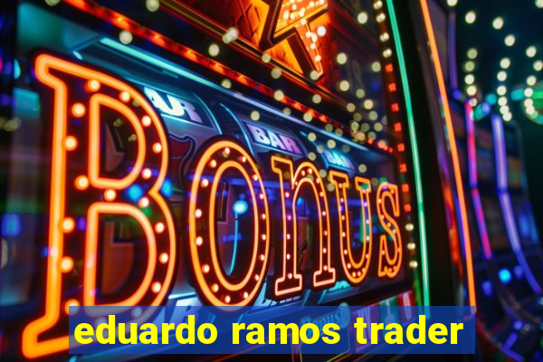 eduardo ramos trader