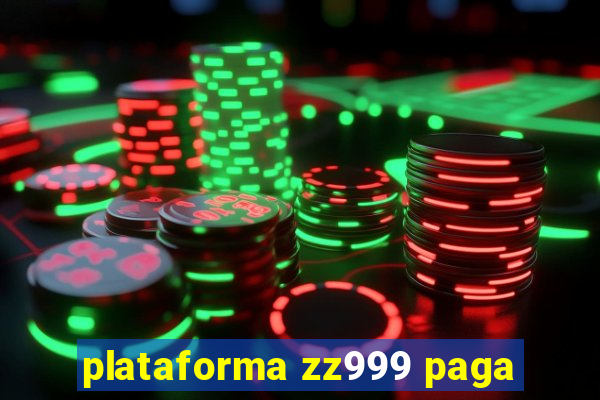 plataforma zz999 paga