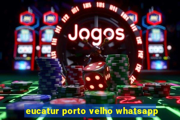 eucatur porto velho whatsapp