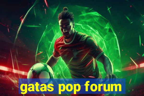 gatas pop forum