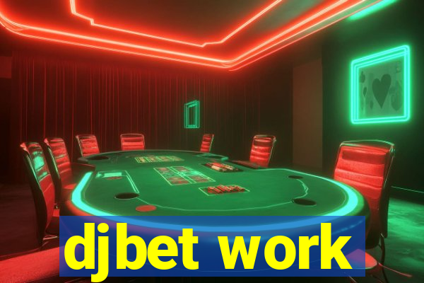 djbet work