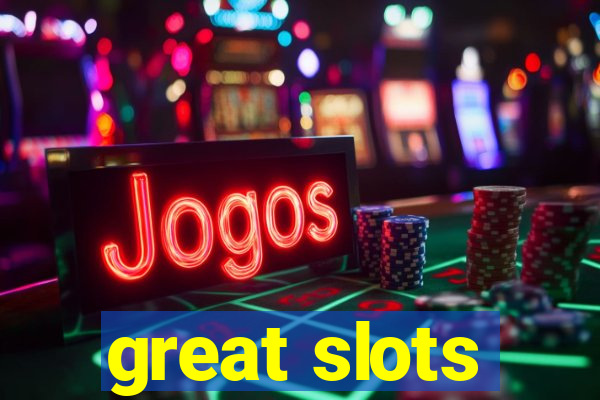 great slots