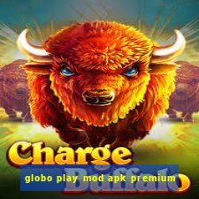 globo play mod apk premium