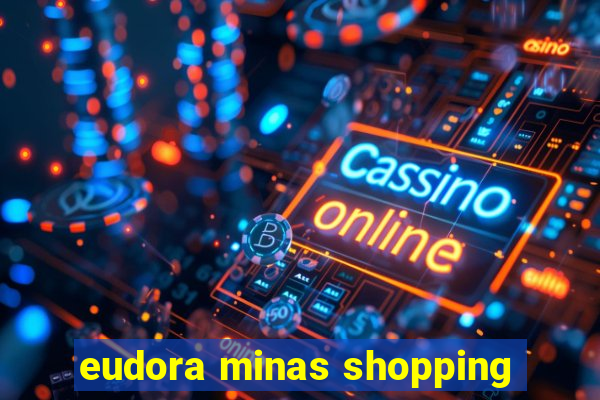 eudora minas shopping