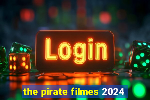 the pirate filmes 2024