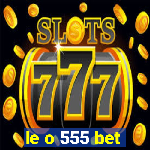 le o 555 bet