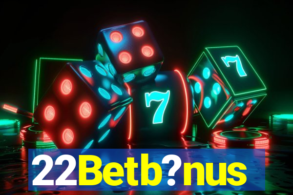 22Betb?nus