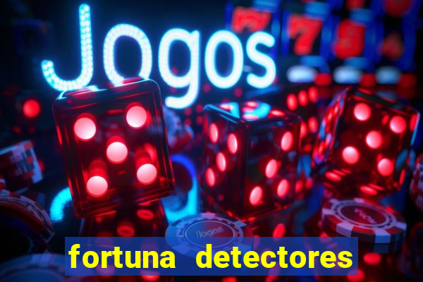 fortuna detectores de metal