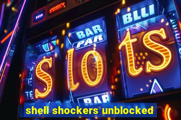 shell shockers unblocked